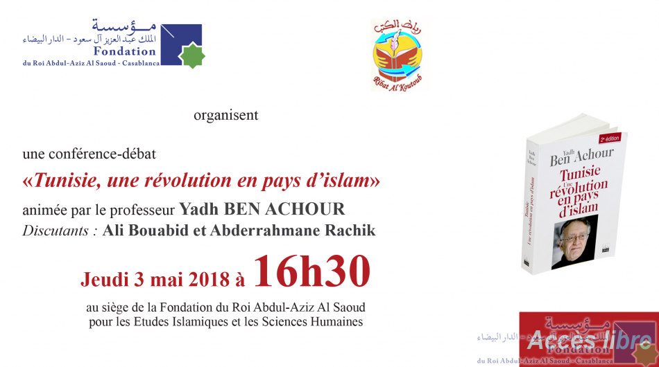 une conférence-débat «Tunisie, une révolution en pays dʼislam» animée par le professeur Yadh Ben Achour Discutants : Ali Bouabid et Abderrahmane Rachik